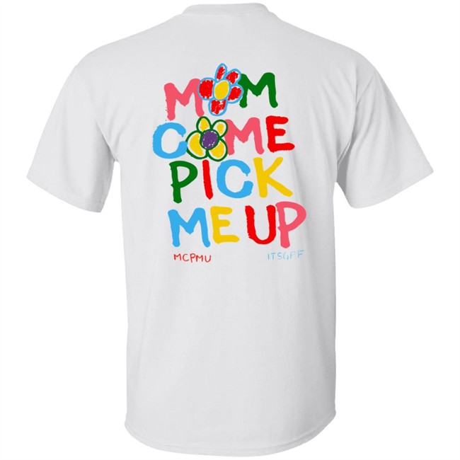Mom Come Pick Me Up Merch Mcpmu Store MCPMU x ITSGPF Tee Shirt Mom Come Pick Me Up Merch Mcpmu Store MCPMU x ITSGPF Tee Shirt