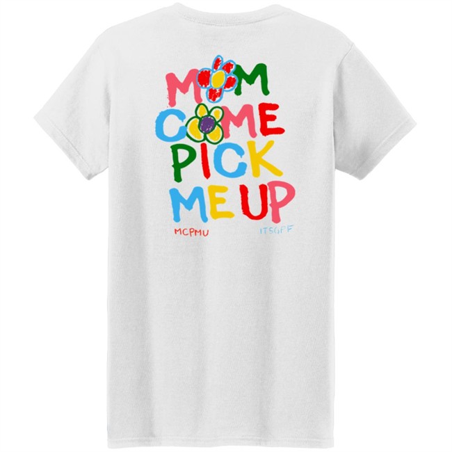 Mom Come Pick Me Up Merch Mcpmu Store MCPMU x ITSGPF Tee Shirt Mom Come Pick Me Up Merch Mcpmu Store MCPMU x ITSGPF Tee Shirt