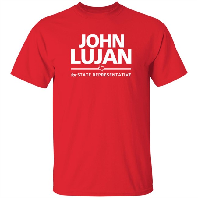 John Lujan For State Representative Shirt Texas