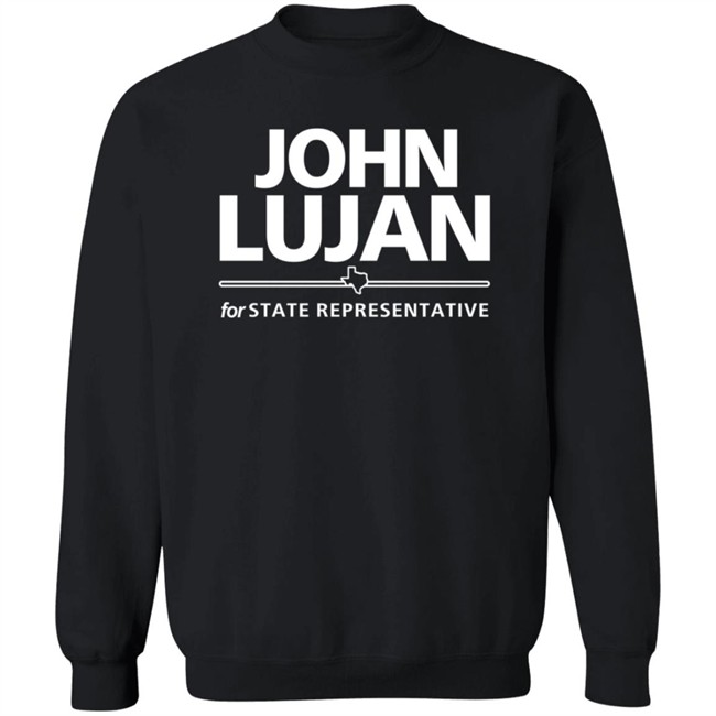 John Lujan For State Representative Shirt Texas John Lujan For State Representative Shirt Texas