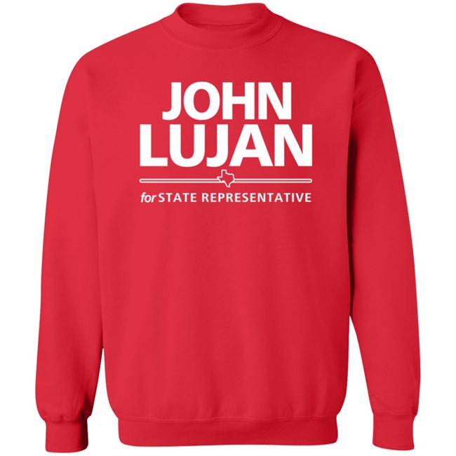John Lujan For State Representative Shirt Texas John Lujan For State Representative Shirt Texas