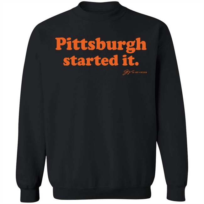 Pittsburgh Started It T Shirt Gv Art And Design Pittsburgh Started It T Shirt Gv Art And Design