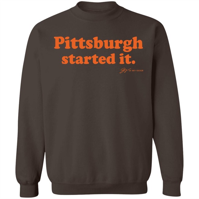 Pittsburgh Started It T Shirt Gv Art And Design Pittsburgh Started It T Shirt Gv Art And Design