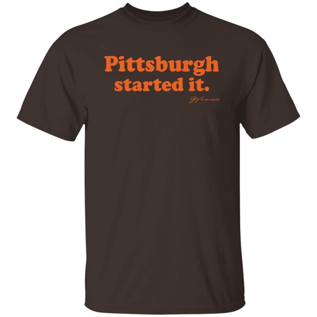 Pittsburgh Started It T Shirt Gv Art And Design