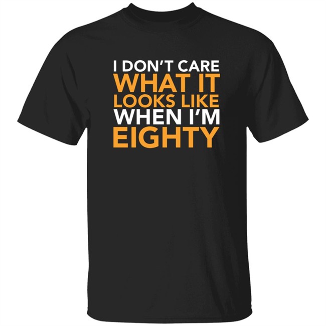 Upbeat Skeletor I Don't Care What It Looks Like When I'm Eighty Shirt