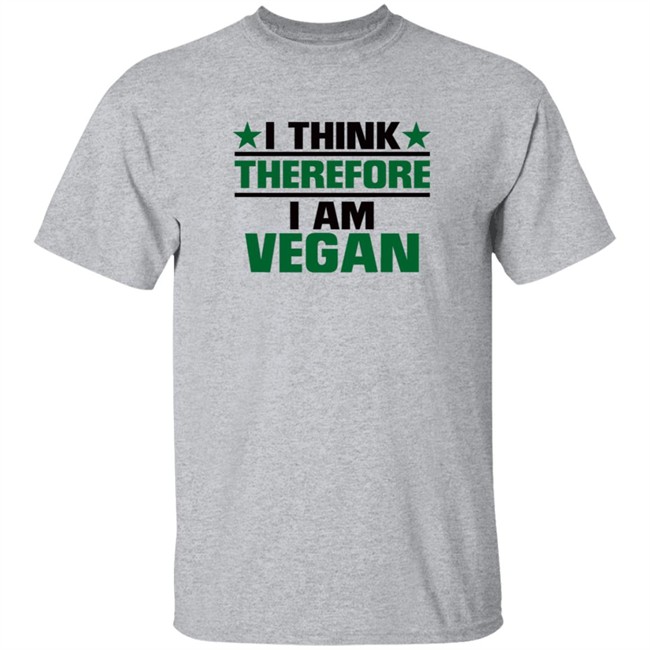Animal Rights Vegan I Think Therefore I Am Vegan Shirt