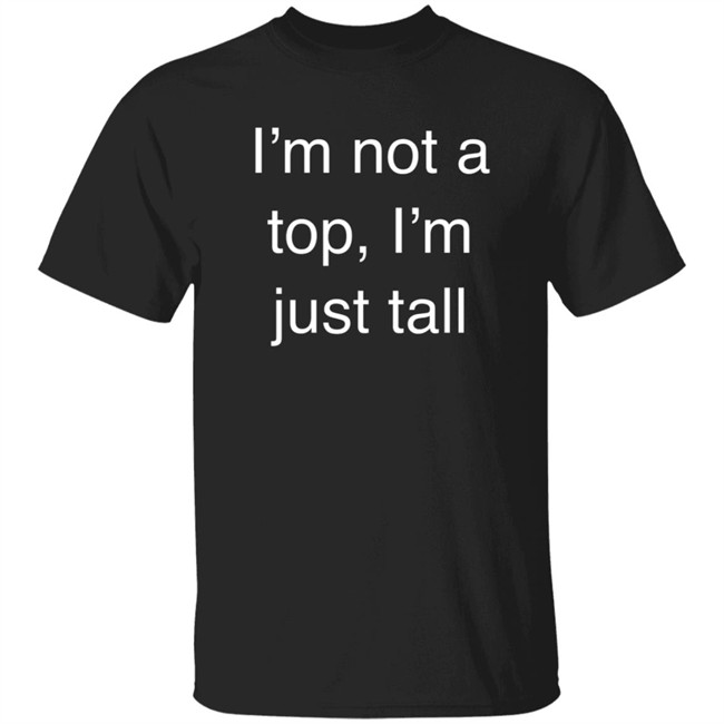 West Coast Homo I’M Not A Top, I’M Just Tall Shirt