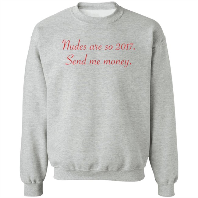 Nudes Are So 2017 Send Me Money Shirt Omar Omarioya Nudes Are So 2017 Send Me Money Shirt Omar Omarioya
