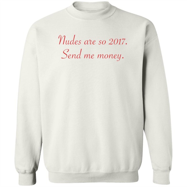 Nudes Are So 2017 Send Me Money Shirt Omar Omarioya Nudes Are So 2017 Send Me Money Shirt Omar Omarioya