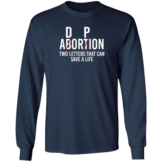 D P Abortion Two Letters That Can Save A Life Shirt D P Abortion Two Letters That Can Save A Life Shirt