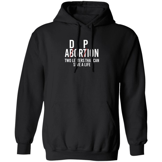 D P Abortion Two Letters That Can Save A Life Shirt D P Abortion Two Letters That Can Save A Life Shirt