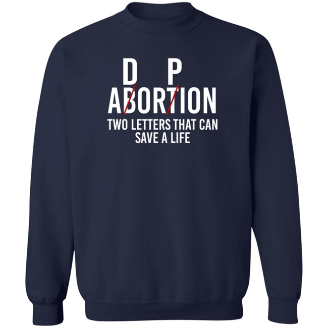 D P Abortion Two Letters That Can Save A Life Shirt D P Abortion Two Letters That Can Save A Life Shirt