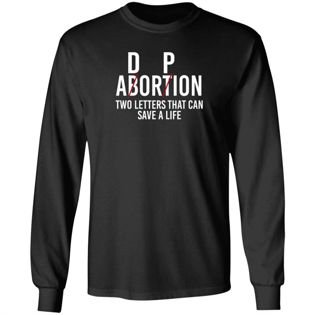 D P Abortion Two Letters That Can Save A Life Shirt D P Abortion Two Letters That Can Save A Life Shirt