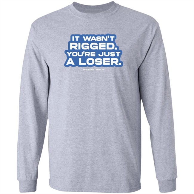 Meidastouch Merch It Wasn't Rigged You're Just A Loser Long Sleeve Tee Shirt Annecolburn3 Annie