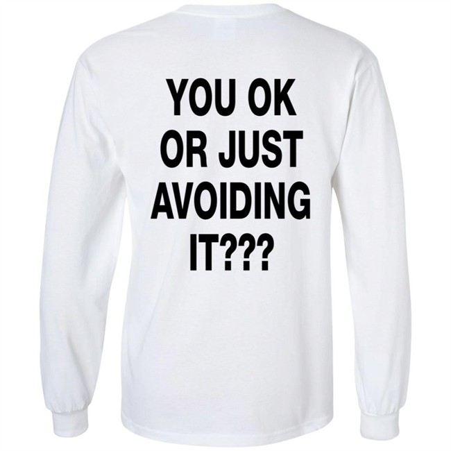 You Ok Or Just Avoiding It T Shirt We're Not Really Strangers You Ok Or Just Avoiding It T Shirt We're Not Really Strangers