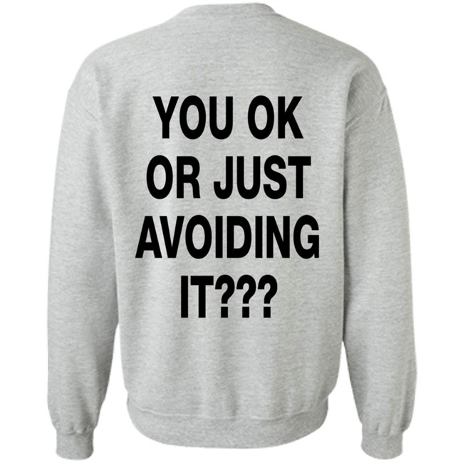 You Ok Or Just Avoiding It T Shirt We're Not Really Strangers You Ok Or Just Avoiding It T Shirt We're Not Really Strangers
