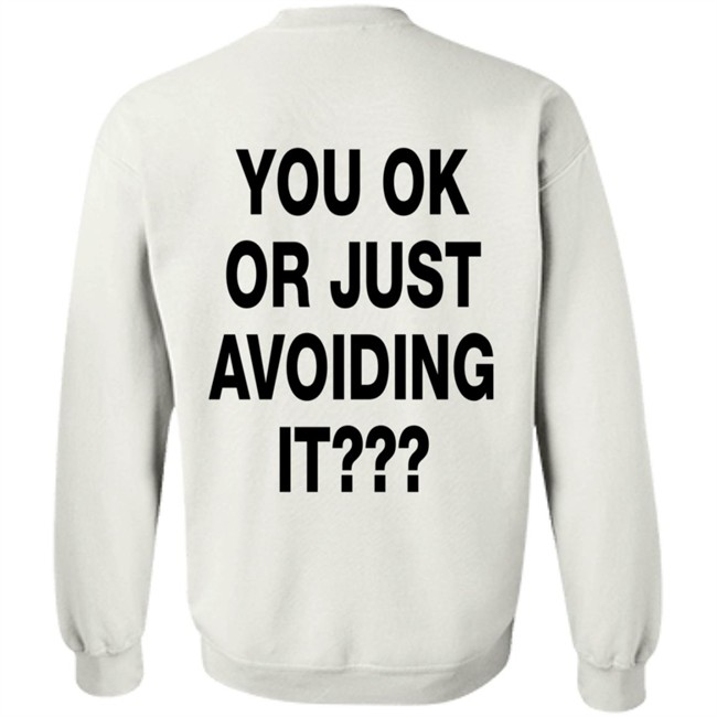 You Ok Or Just Avoiding It T Shirt We're Not Really Strangers You Ok Or Just Avoiding It T Shirt We're Not Really Strangers