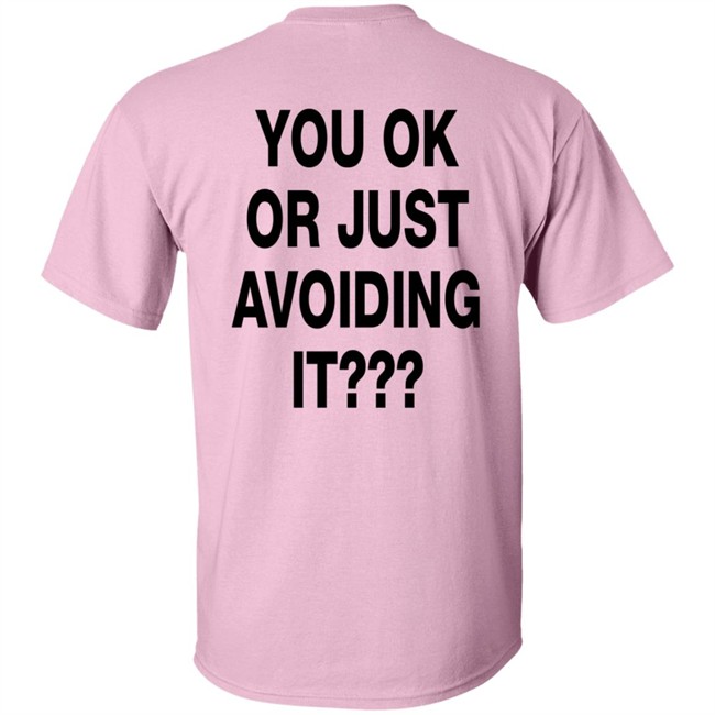 You Ok Or Just Avoiding It T Shirt We're Not Really Strangers You Ok Or Just Avoiding It T Shirt We're Not Really Strangers