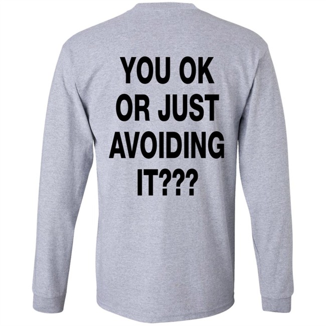 You Ok Or Just Avoiding It T Shirt We're Not Really Strangers You Ok Or Just Avoiding It T Shirt We're Not Really Strangers