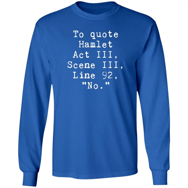 To Quote Hamlet Act III Scene III Line 92 No Shirt To Quote Hamlet Act III Scene III Line 92 No Shirt