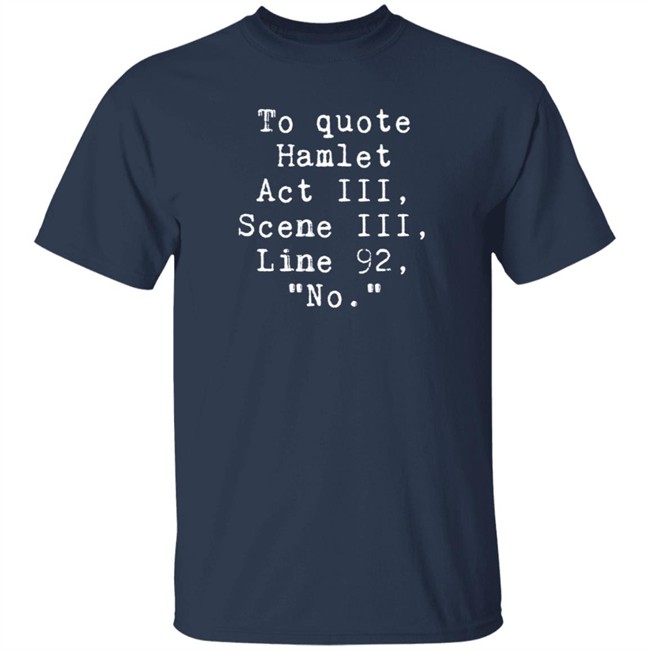 To Quote Hamlet Act III Scene III Line 92 No Shirt To Quote Hamlet Act III Scene III Line 92 No Shirt
