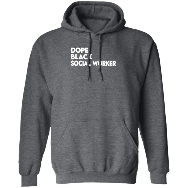 Bashea Williams Dope Black Social Worker Hoodie Bashea Williams Dope Black Social Worker Hoodie