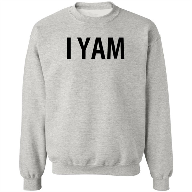 I Yam Sweatshirt EmceeCakez