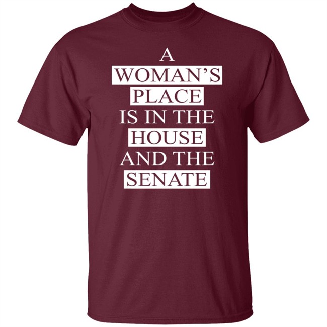 A Womans Place Is In The House And The Senate Shirt A Womans Place Is In The House And The Senate Shirt
