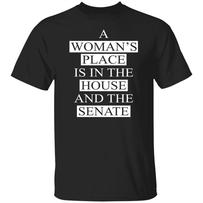 A Womans Place Is In The House And The Senate Shirt