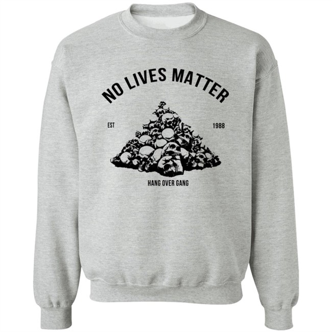 Hangovergang Store No Lives Matter Tee Shirt Hangovergang Store No Lives Matter Tee Shirt