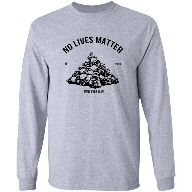 Hangovergang Store No Lives Matter Tee Shirt Hangovergang Store No Lives Matter Tee Shirt