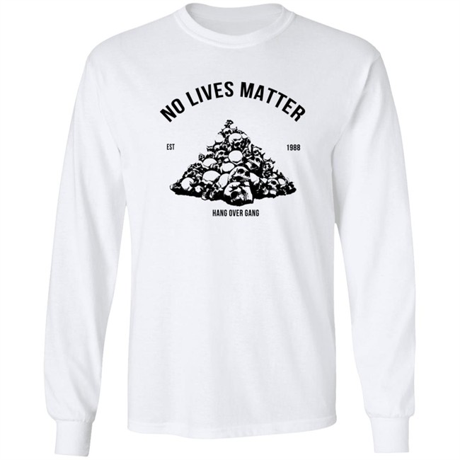 Hangovergang Store No Lives Matter Tee Shirt Hangovergang Store No Lives Matter Tee Shirt