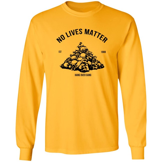 Hangovergang Store No Lives Matter Tee Shirt Hangovergang Store No Lives Matter Tee Shirt