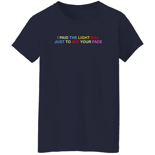 404 StellaR I Paid The Light Bill Just To See Your Face Shirt 404 StellaR I Paid The Light Bill Just To See Your Face Shirt
