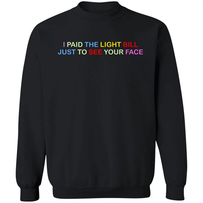 404 StellaR I Paid The Light Bill Just To See Your Face Shirt 404 StellaR I Paid The Light Bill Just To See Your Face Shirt