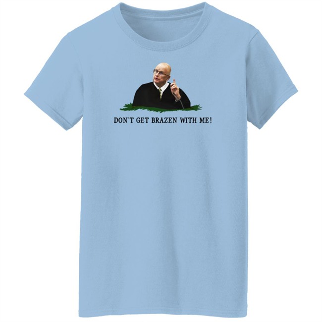 Bruce Schroeder Don't Get Brazen With Me Shirt Il Donaldo Trumpo Bruce Schroeder Don't Get Brazen With Me Shirt Il Donaldo Trumpo