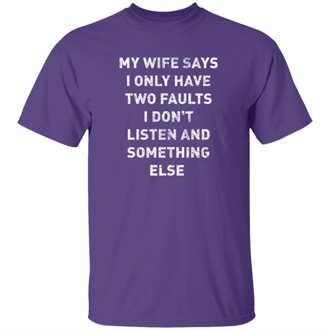 Jon Najarian My Wife Says I Only Have Two Faults I Don’T Listen And Something Else Shirt Jon Najarian My Wife Says I Only Have Two Faults I Don’T Listen And Something Else Shirt