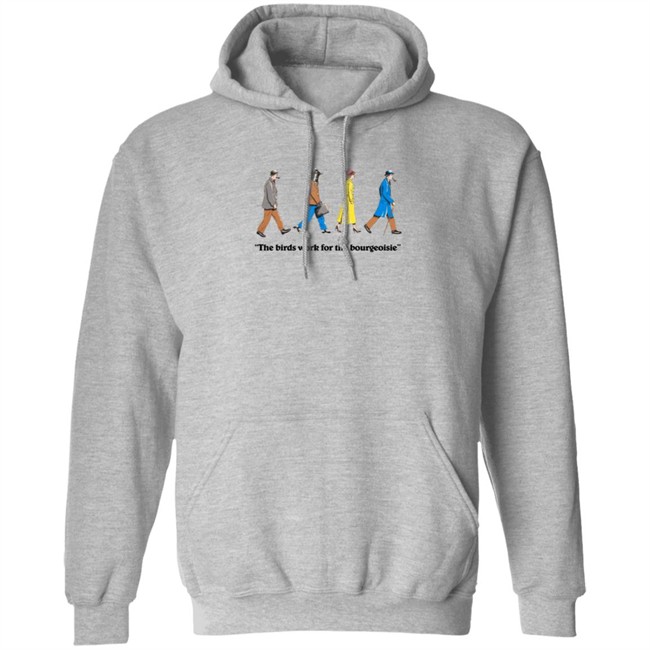 The Birds Work For The Bourgeoisie Shirt The Birds Work For The Bourgeoisie Shirt