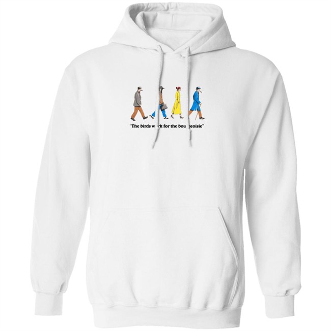 The Birds Work For The Bourgeoisie Shirt The Birds Work For The Bourgeoisie Shirt