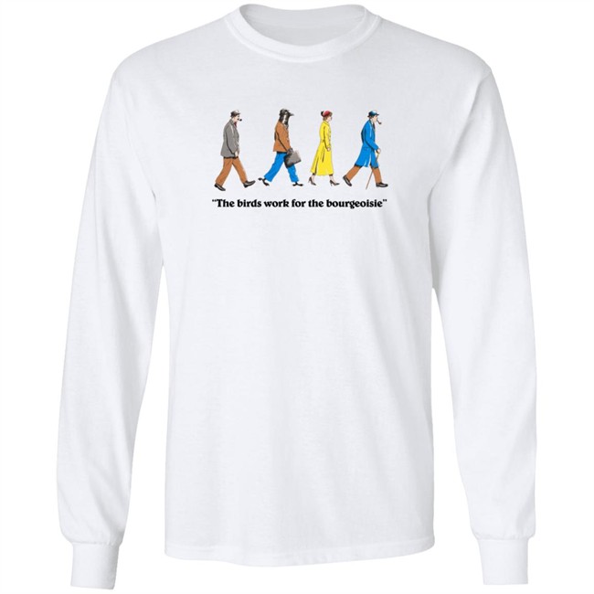 The Birds Work For The Bourgeoisie Shirt The Birds Work For The Bourgeoisie Shirt