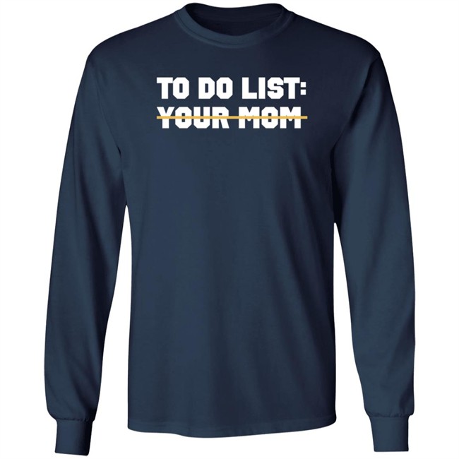 To Do List Your Mom T Shirt James Lindsay To Do List Your Mom T Shirt James Lindsay
