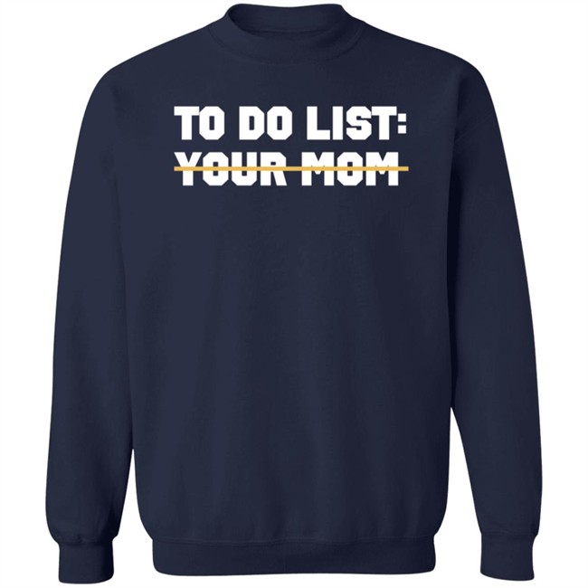 To Do List Your Mom T Shirt James Lindsay To Do List Your Mom T Shirt James Lindsay