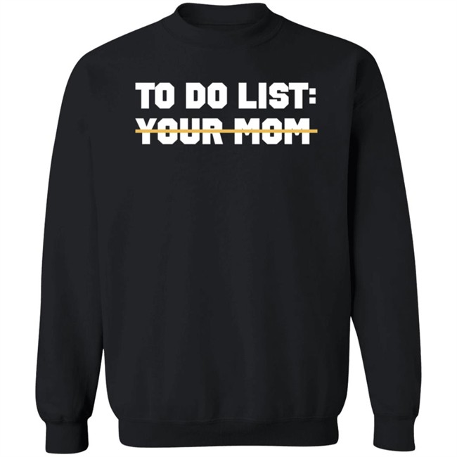 To Do List Your Mom T Shirt James Lindsay To Do List Your Mom T Shirt James Lindsay