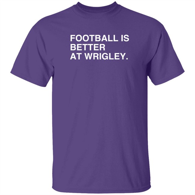 Ivy Shop Football Is Better At Wrigley Field T Shirt Obvious Shirts