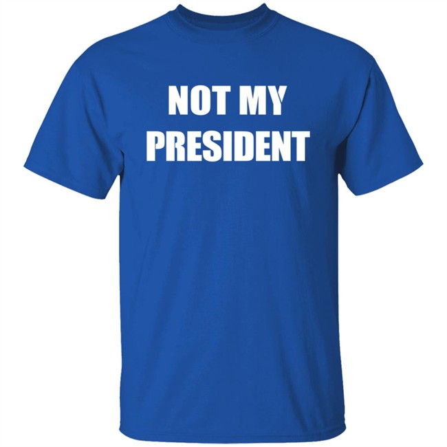 Not My President - Anti Trump Shirt Not My President - Anti Trump Shirt