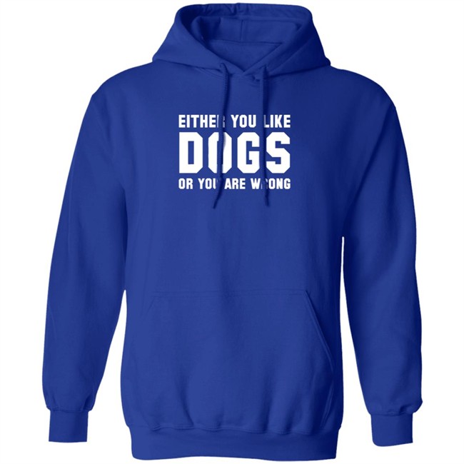 Either You Like Dogs Or You Are Wrong Long Sleeve T Shirt Gloriously Horrible Either You Like Dogs Or You Are Wrong Long Sleeve T Shirt Gloriously Horrible