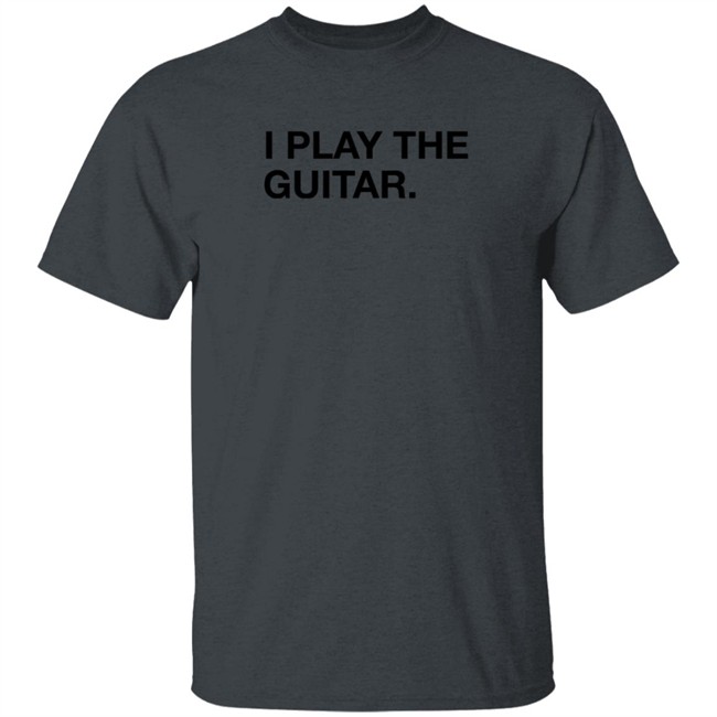 Obvious Shirts I Play The Guitar Shirt Tom Morello Obvious Shirts I Play The Guitar Shirt Tom Morello