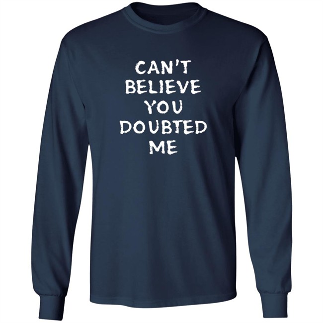 Can't Believe You Doubted Me T Shirt Josh Jacobs Can't Believe You Doubted Me T Shirt Josh Jacobs