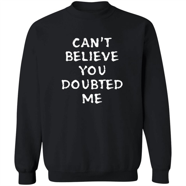 Can't Believe You Doubted Me T Shirt Josh Jacobs Can't Believe You Doubted Me T Shirt Josh Jacobs