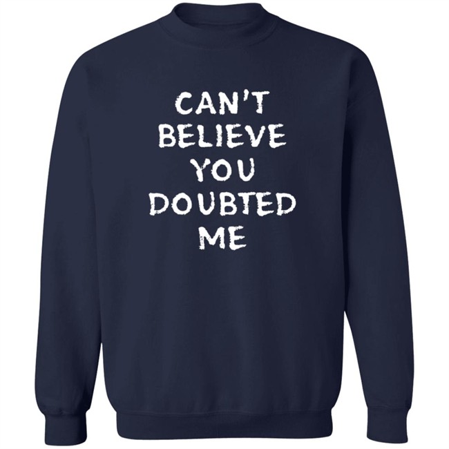 Can't Believe You Doubted Me T Shirt Josh Jacobs Can't Believe You Doubted Me T Shirt Josh Jacobs